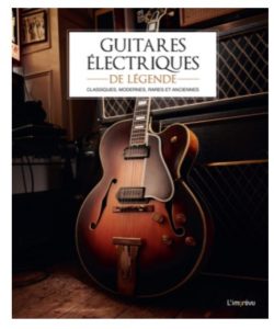 Guitares électriques de légende Classiques, modernes, rares et anciennes n1