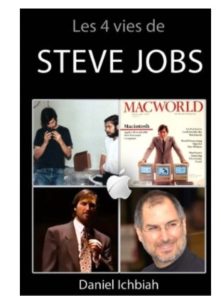 Les 4 vies de Steve Jobs Biographie non officielle de Steve Jobs n1