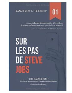 Management et Leadership Sur les pas de Steve Jobs Leçons de Leadership empruntées à Steve Jobs destinées exclusivement aux exécutifs à fort potentiel n1