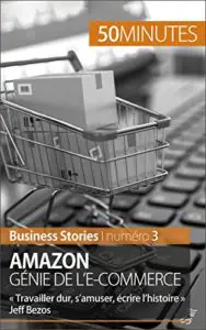 Amazon, génie de l’e-commerce « Travailler dur, s’amuser, écrire l’histoire » Jeff Bezos (Business Stories t. 3) n1