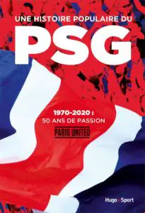 Une histoire populaire du PSG – 1970-2020, 50 ans de passion n1