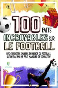 100 faits incroyables sur le football